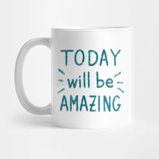 ‘Today will be amazing” motivational quote Mug